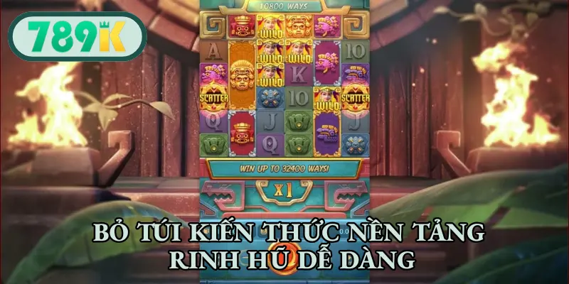 Bỏ túi kiến thức nền tảng rinh hũ dễ dàng