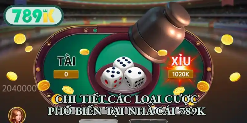 Chi tiết các loại cược phổ biến tại 789K